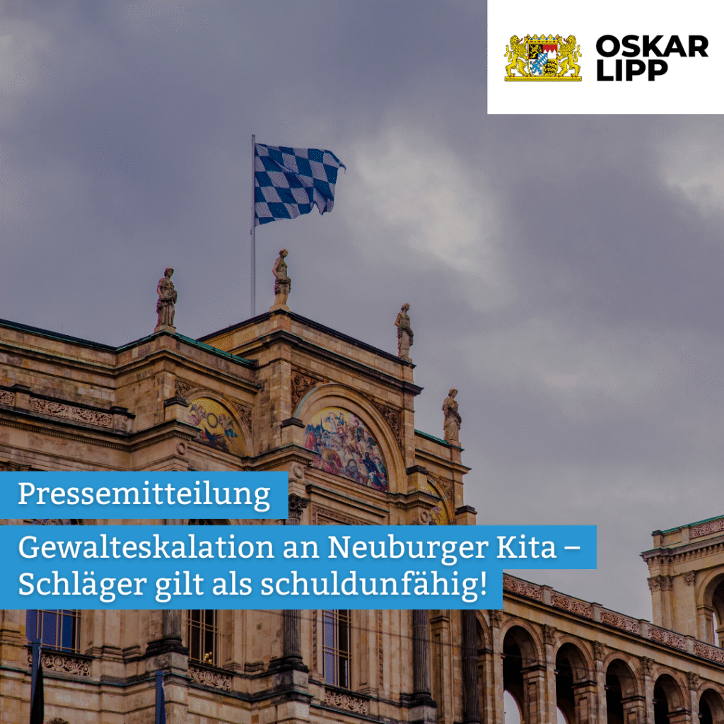 Pressemitteilung: Christin Gmelch / Oskar Lipp: Gewalteskalation an Neuburger Kita – Schläger gilt als schuldunfähig!